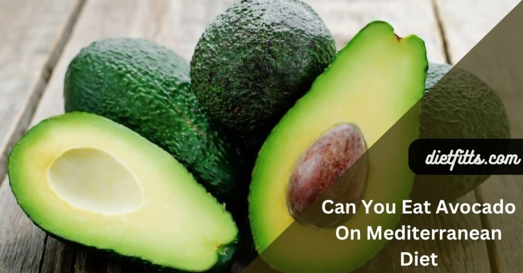 Can You Eat Avocado On Mediterranean Diet
