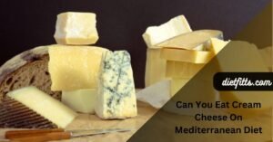 Can You Eat Cream Cheese On Mediterranean Diet?