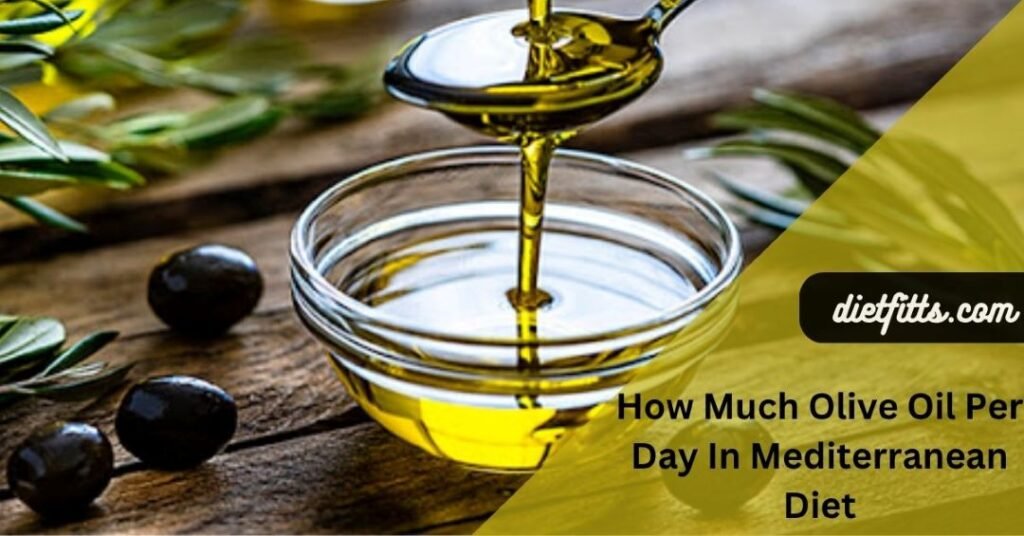 How Much Olive Oil Per Day In Mediterranean Diet